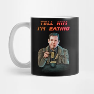 Tell him im eating Mug